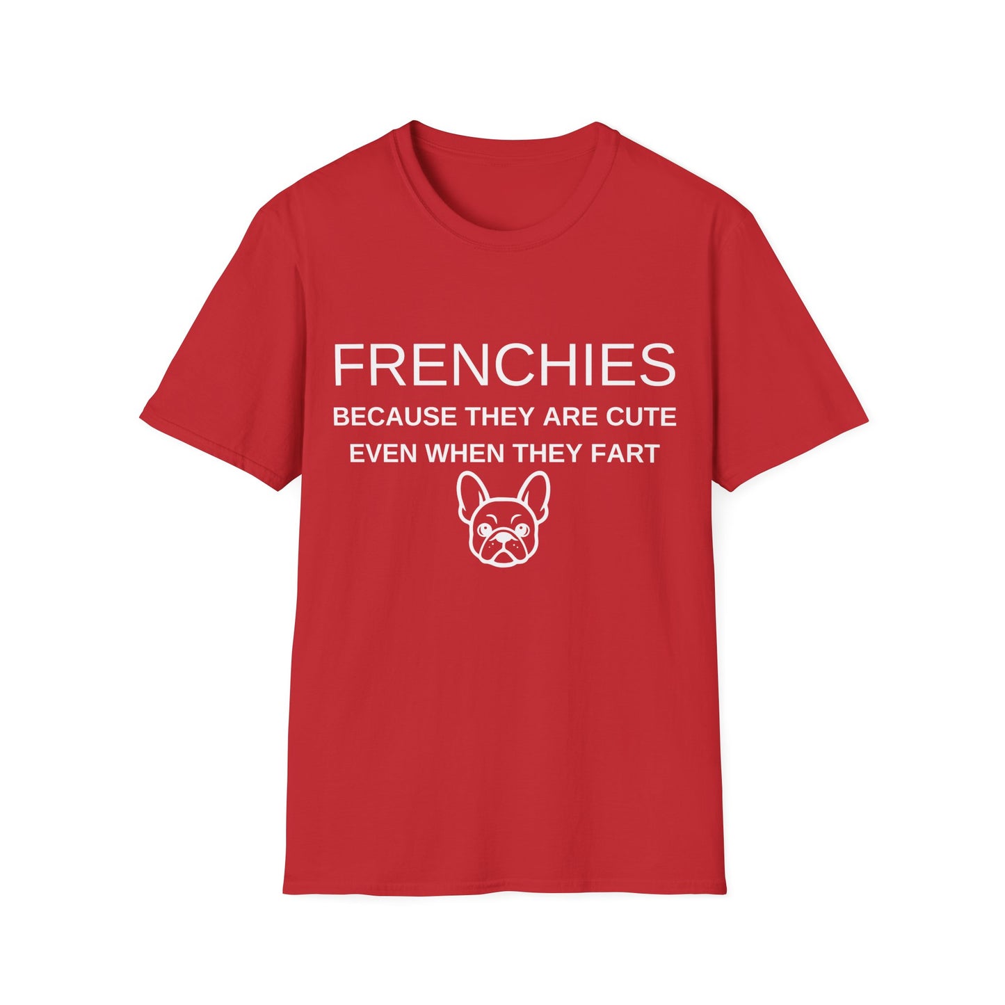 French Bulldog T-Shirt, Cute Even When They Fart (Funny Unisex Tee)