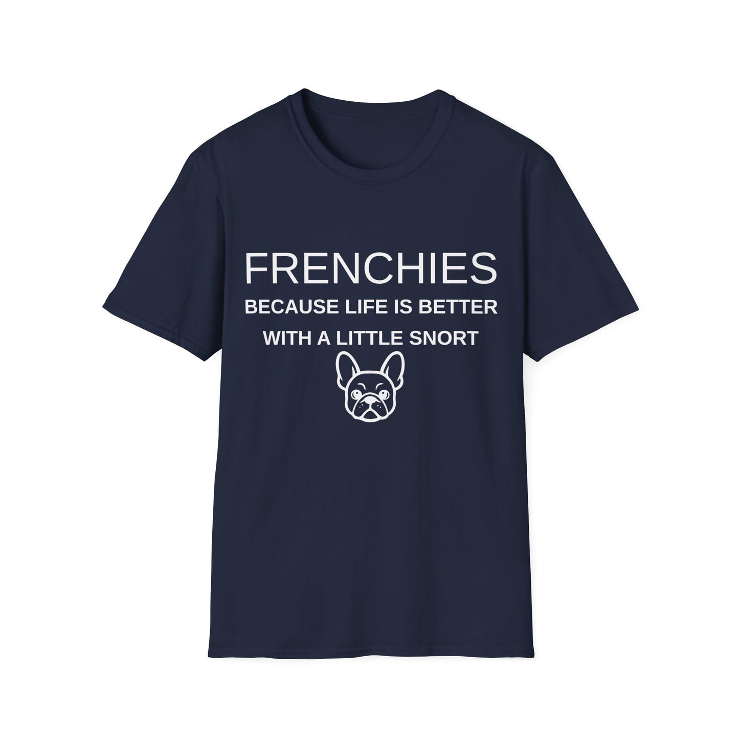 French Bulldog T-Shirt, Life Is Better With a Little Snort (Unisex)