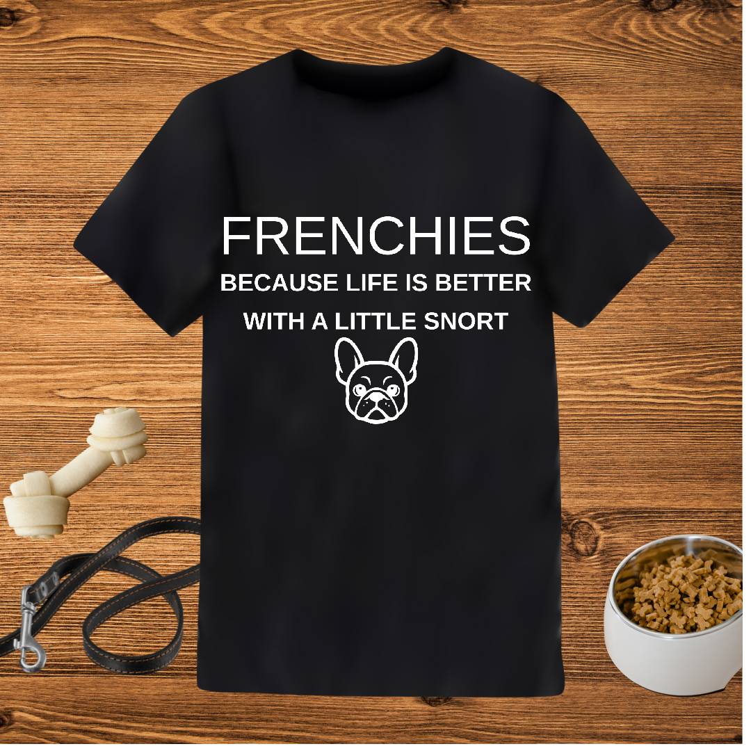 French Bulldog T-Shirt, Life Is Better With a Little Snort (Unisex)