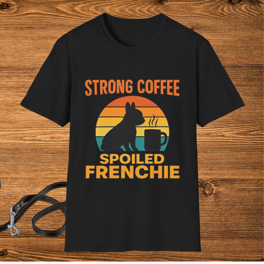 Strong Coffee Spoiled Frenchie T-Shirt – Cute Dog Mom Gift | Frenchie Print Shop