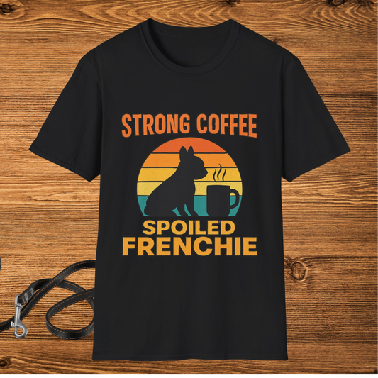Strong Coffee Spoiled Frenchie T-Shirt – Cute Dog Mom Gift | Frenchie Print Shop