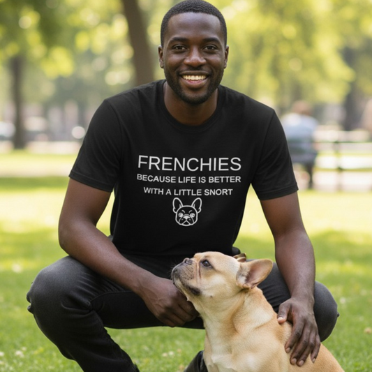 French Bulldog T-Shirt, Life Is Better With a Little Snort (Unisex)